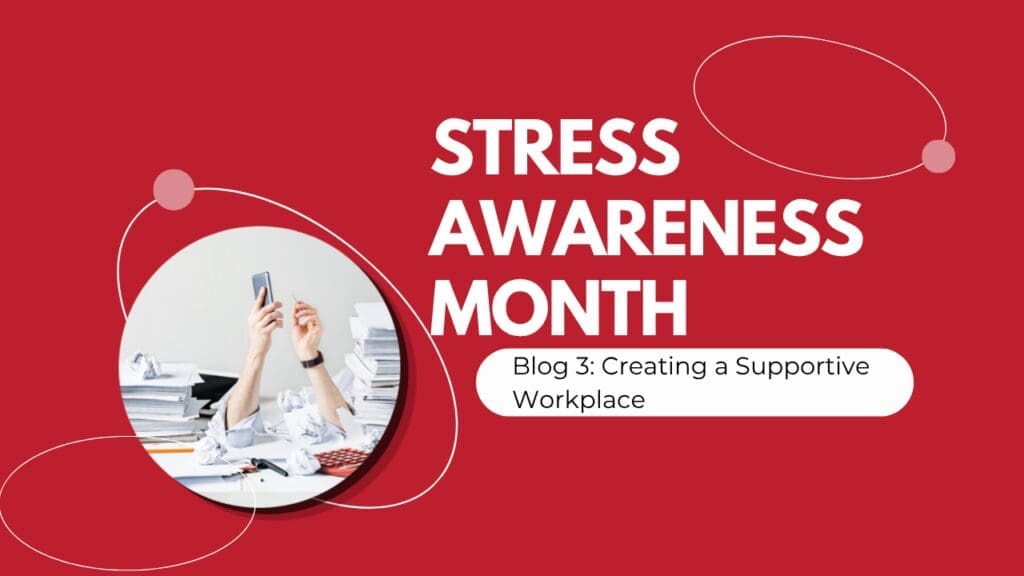 Blog 3: Creating a Supportive Workplace